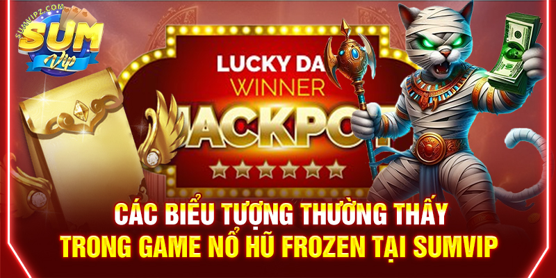 Các biểu tượng thường thấy trong game nổ hũ Frozen tại Sumvip