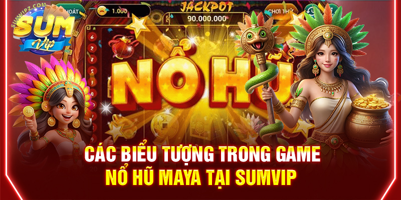 Các biểu tượng trong game nổ hũ Maya tại Sumvip