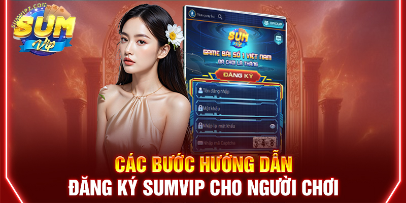 Các bước hướng dẫn đăng ký Sumvip cho người chơi
