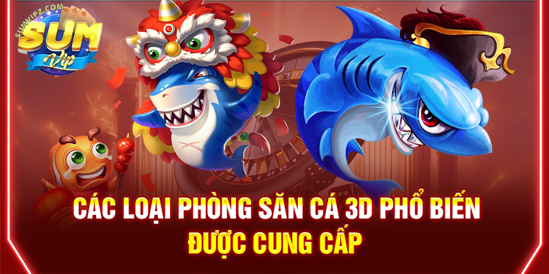 Các loại phòng săn cá 3D phổ biến được cung cấp