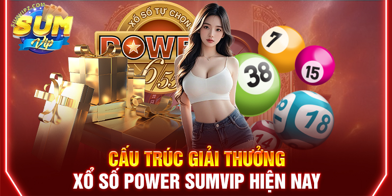 Cấu trúc giải thưởng xổ số Power Sumvip hiện nay