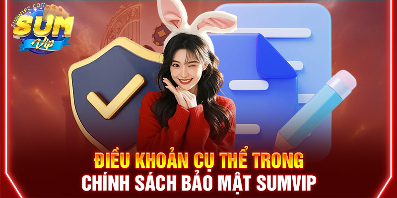 Điều khoản cụ thể trong chính sách bảo mật Sumvip
