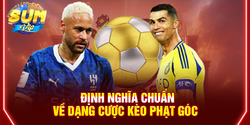 Định nghĩa chuẩn về dạng cược kèo phạt góc