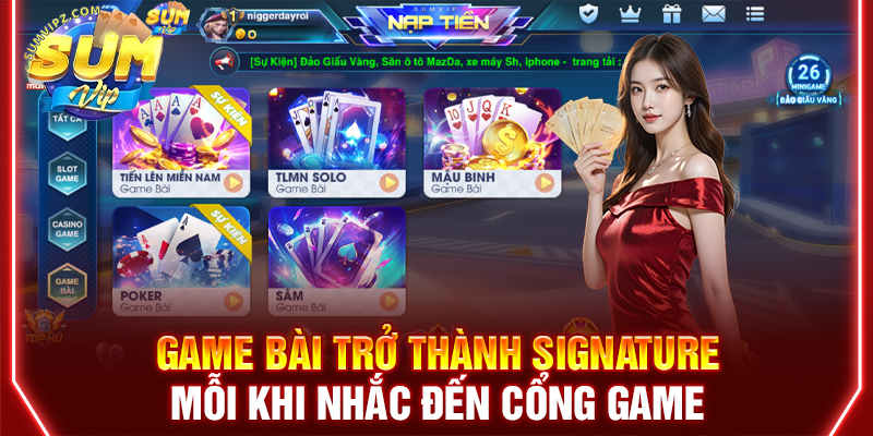 Game bài trở thành signature mỗi khi nhắc đến cổng game