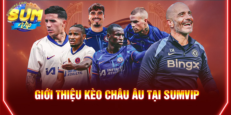 Giới thiệu kèo Châu Âu tại Sumvip