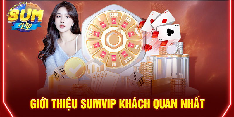 Giới thiệu Sumvip khách quan nhất