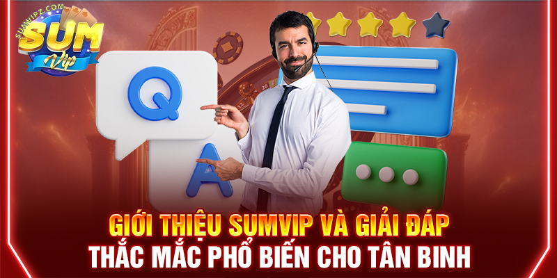 Giới thiệu Sumvip và giải đáp thắc mắc phổ biến cho tân binh