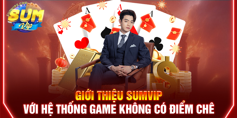 Giới thiệu Sumvip với hệ thống game không có điểm chê
