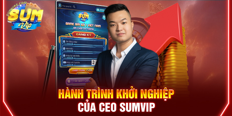 Hành trình khởi nghiệp của CEO Sumvip