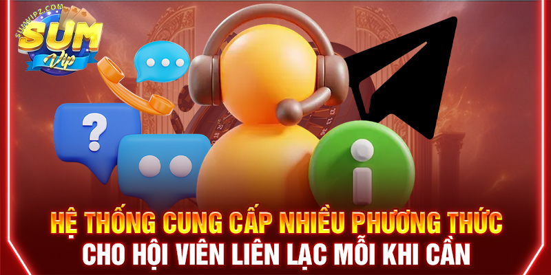 Hệ thống cung cấp nhiều phương thức cho hội viên liên lạc mỗi khi cần
