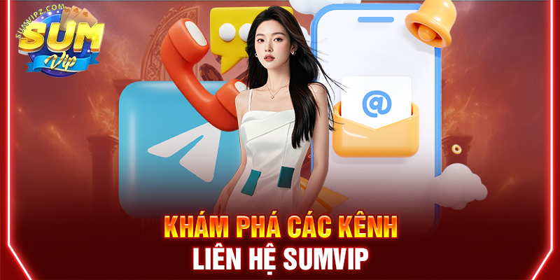 Khám phá các kênh liên hệ Sumvip