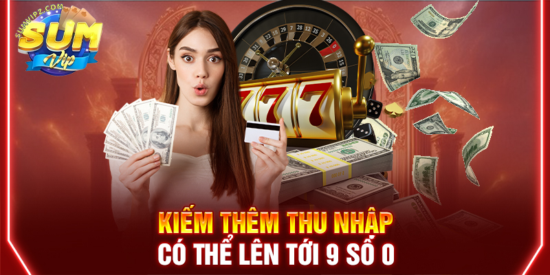 Kiếm thêm thu nhập có thể lên tới 9 số 0
