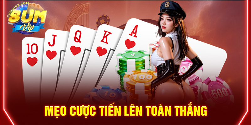 Mẹo cược tiến lên toàn thắng