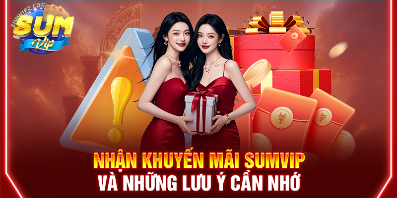 Nhận khuyến mãi Sumvip và những lưu ý cần nhớ