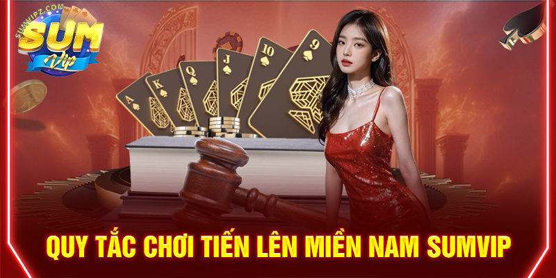 Quy tắc chơi tiến lên miền Nam Sumvip