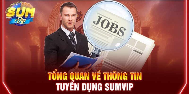 Tổng quan về thông tin tuyển dụng Sumvip