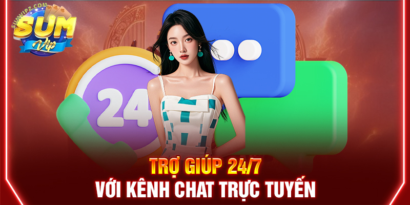 Trợ giúp 24/7 với kênh chat trực tuyến