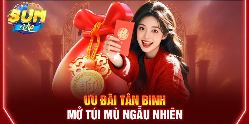 Ưu đãi tân binh mở túi mù ngẫu nhiên