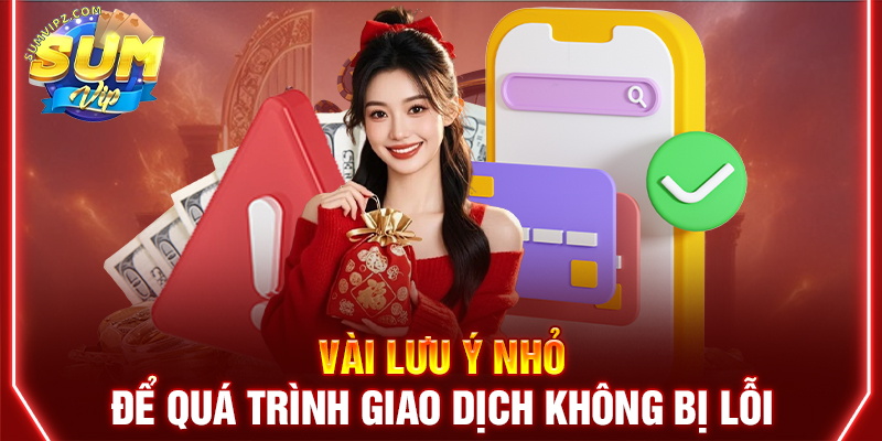 Vài lưu ý nhỏ để quá trình giao dịch không bị lỗi