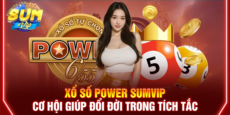 Xổ Số Power Sumvip | Cơ Hội Giúp Đổi Đời Trong Tích Tắc