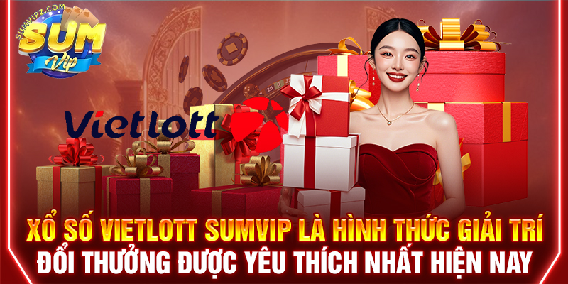 Xổ số Vietlott Sumvip là hình thức giải trí đổi thưởng được yêu thích nhất hiện nay